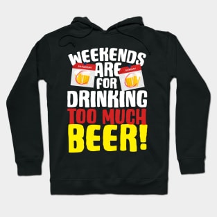 Weekends Are For Drinking Too Much Beer Hoodie